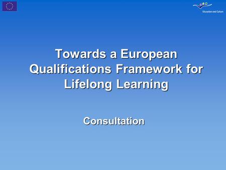 Towards a European Qualifications Framework for Lifelong Learning Consultation.