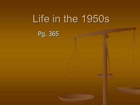 Life in the 1950s Pg. 365. Life in the 1950s What was happening in the 1950s: What was happening in the 1950s: Boom Economy Boom Economy Cold War Cold.