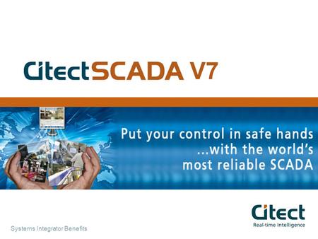 Systems Integrator Benefits V7. Agenda Product Features  Faster Configuration  Online change deployment to clients  Faster server change deployment.