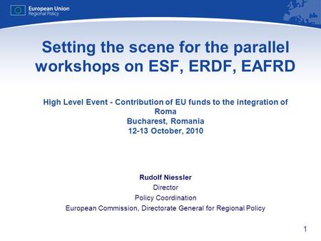 1 Setting the scene for the parallel workshops on ESF, ERDF, EAFRD High Level Event - Contribution of EU funds to the integration of Roma Bucharest, Romania.