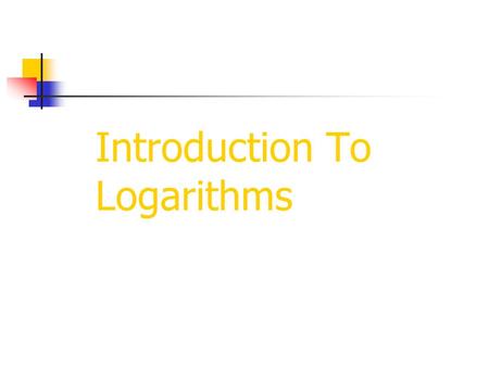 Introduction To Logarithms. Logarithms were originally developed to simplify complex arithmetic calculations. They were designed to transform multiplicative.