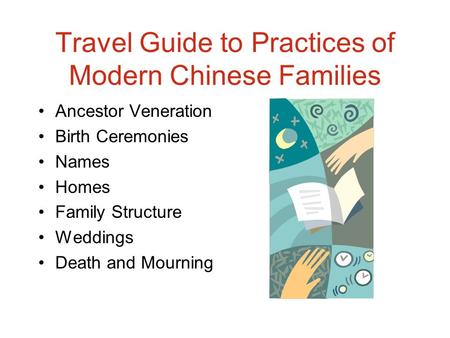 Travel Guide to Practices of Modern Chinese Families Ancestor Veneration Birth Ceremonies Names Homes Family Structure Weddings Death and Mourning.