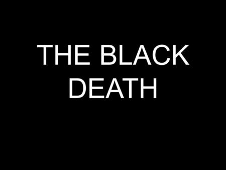 THE BLACK DEATH.