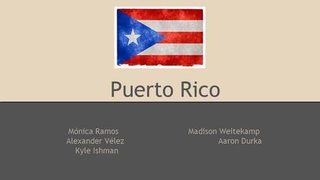 Puerto Rico Mónica RamosMadison Weitekamp Alexander VélezAaron Durka Kyle Ishman.