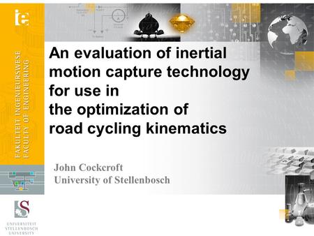 An evaluation of inertial motion capture technology for use in the optimization of road cycling kinematics Welcome to my presentation. My name is John.