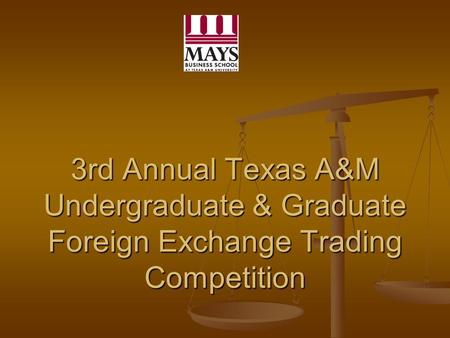 3rd Annual Texas A&M Undergraduate & Graduate Foreign Exchange Trading Competition.