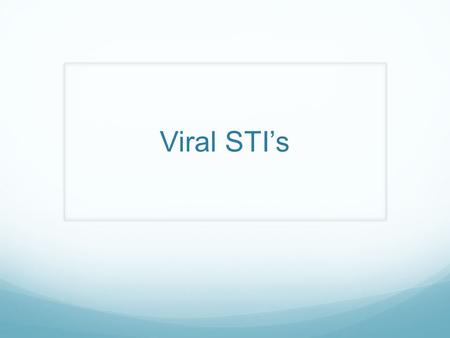 Viral STI’s.