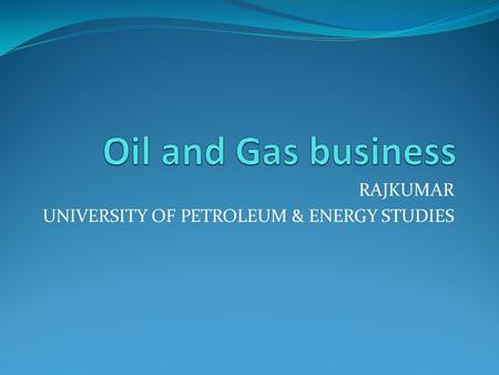 RAJKUMAR UNIVERSITY OF PETROLEUM & ENERGY STUDIES.