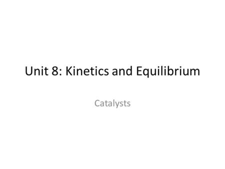 Unit 8: Kinetics and Equilibrium Catalysts. Do Now Label the parts of the potential energy diagram.