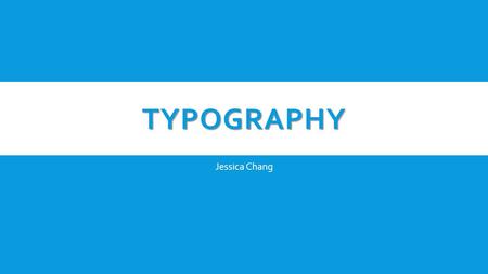 TYPOGRAPHY Jessica Chang. Times New Roman Georgia Baskerville Garamond  Respectable  Reliable  Traditional  Impressive  Authoritative Popular serif.