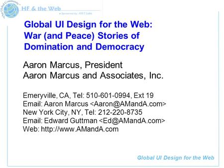 Global UI Design for the Web Global UI Design for the Web: War (and Peace) Stories of Domination and Democracy Aaron Marcus, President Aaron Marcus and.