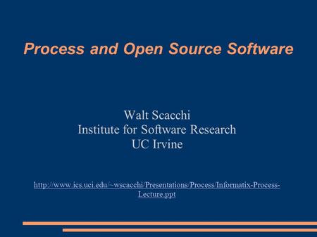 Process and Open Source Software Walt Scacchi Institute for Software Research UC Irvine