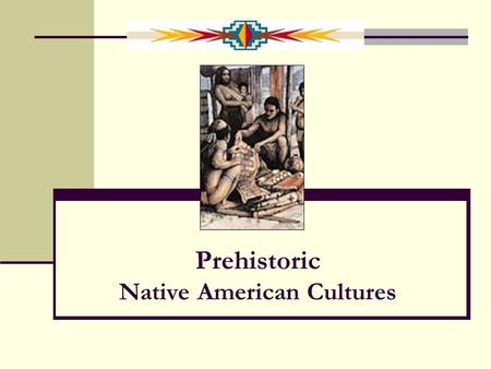 Prehistoric Native American Cultures