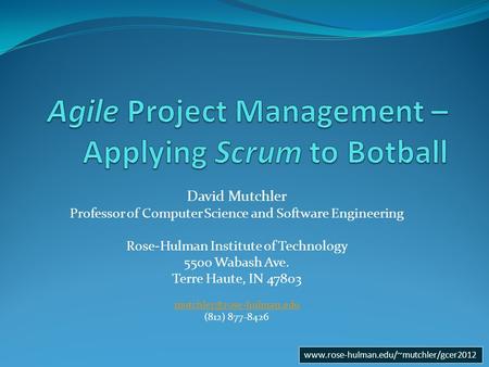 Www.rose-hulman.edu/~mutchler/gcer2012 David Mutchler Professor of Computer Science and Software Engineering Rose-Hulman Institute of Technology 5500 Wabash.