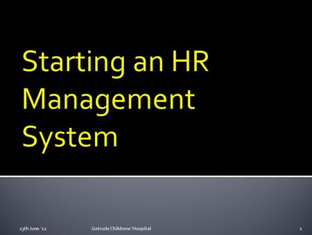 13th June '121Getrude Childrens' Hospital. Getting started 2 2 Organising the workplace involving employees, employee training and committees 3 3 Gathering.
