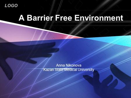 LOGO A Barrier Free Environment Anna Nikonova Kazan State Medical University.