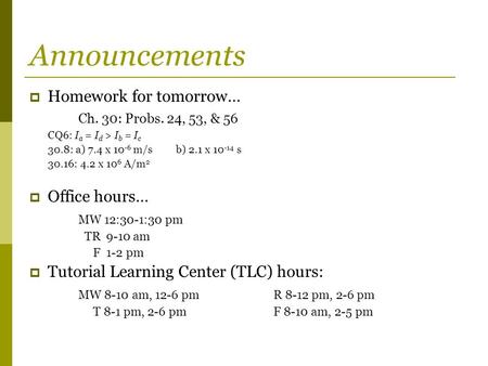 Announcements Homework for tomorrow… Ch. 30: Probs. 24, 53, & 56