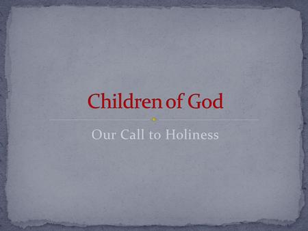 Our Call to Holiness. On Earth, God listens to our prayers Responds to us with love, mercy and compassion Gives us sanctifying grace In Heaven God offers.