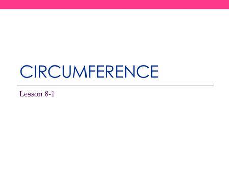 CIRCUMFERENCE Lesson 8-1. Vocabulary Start-Up A circle is the set of all points in a plane that are the same distance from a point, called the center.