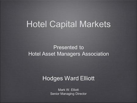 Hotel Capital Markets Hodges Ward Elliott Presented to