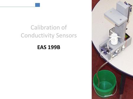 Calibration of Conductivity Sensors EAS 199B. living with the lab cal ∙ i ∙ brate [kal-uh-breyt] -verb (used with object), -brat ∙ ed, -brat ∙ ing. 1.