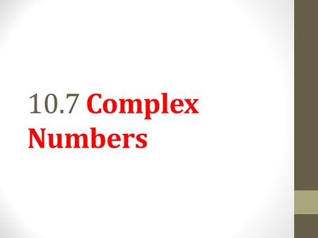 10.7 Complex Numbers.