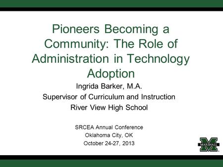 Ingrida Barker, M.A. Supervisor of Curriculum and Instruction River View High School SRCEA Annual Conference Oklahoma City, OK October 24-27, 2013 Pioneers.