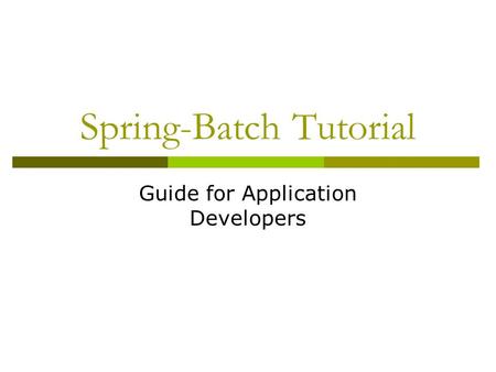 Spring-Batch Tutorial Guide for Application Developers.