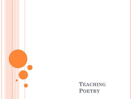 T EACHING P OETRY. OBJECTIVES To enjoy the rhyme & rhythm To recite with stress & intonation To understand the gist of the poem To appreciate mood of.