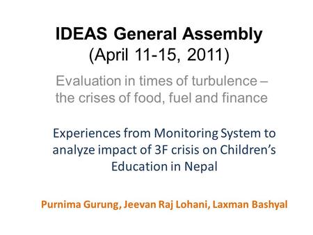 IDEAS General Assembly (April 11-15, 2011) Evaluation in times of turbulence – the crises of food, fuel and finance Experiences from Monitoring System.