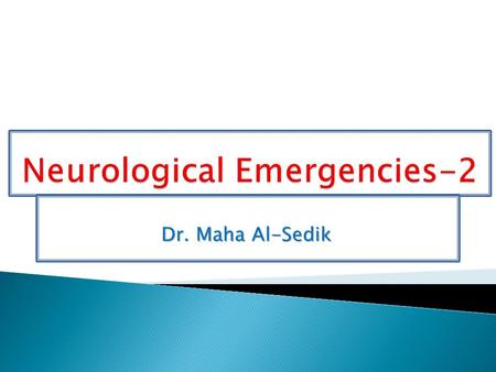 Dr. Maha Al-Sedik. Objectives:  Introduction.  Headache.  Stroke.