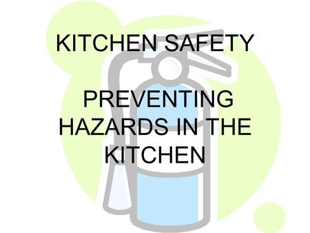 KITCHEN SAFETY PREVENTING HAZARDS IN THE KITCHEN