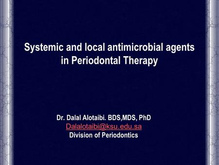 Systemic and local antimicrobial agents in Periodontal Therapy