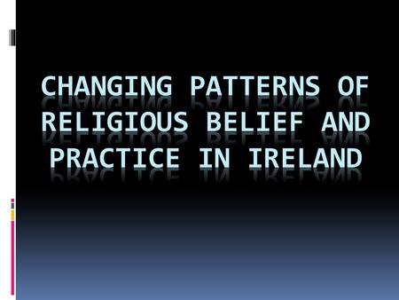 1961 Irish Census  Roman Catholic: 95%  Church of Ireland: 3.70%  Presbyterian:.7%  Methodist:.20%  Jewish:.10%  Other (including no stated religion):.40%