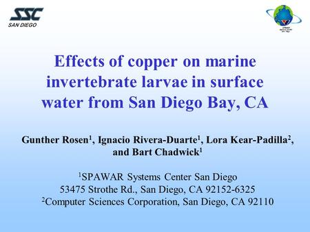 Effects of copper on marine invertebrate larvae in surface water from San Diego Bay, CA Gunther Rosen 1, Ignacio Rivera-Duarte 1, Lora Kear-Padilla 2,