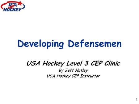 1 Developing Defensemen USA Hockey Level 3 CEP Clinic By Jeff Hatley USA Hockey CEP Instructor.