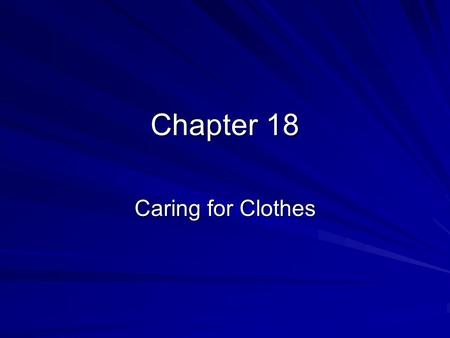 Chapter 18 Caring for Clothes.