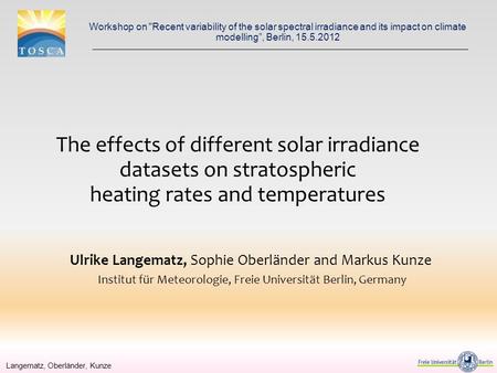 Langematz, Oberländer, Kunze Ulrike Langematz, Sophie Oberländer and Markus Kunze Institut für Meteorologie, Freie Universität Berlin, Germany The effects.