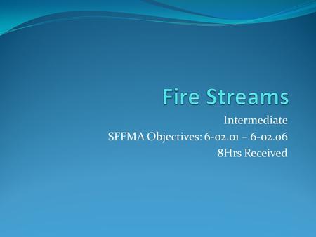 Intermediate SFFMA Objectives: – Hrs Received