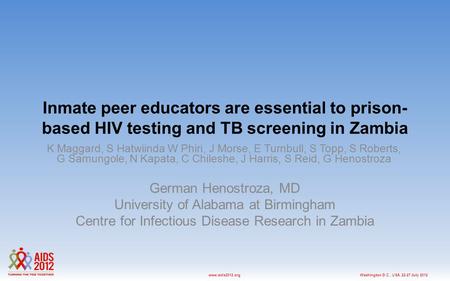 Washington D.C., USA, 22-27 July 2012www.aids2012.org Inmate peer educators are essential to prison- based HIV testing and TB screening in Zambia German.