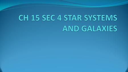 GOAL/PURPOSE STUDENTS WILL LEARN THAT GALAXIES ARE CLUSTERS OF BILLIONS OF STARS AND THAT THE SUN IS ONE OF MANY STARS IN THE MILKY WAY GALAXY. THEY WILL.