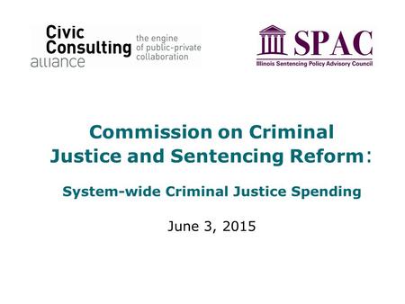 Commission on Criminal Justice and Sentencing Reform : System-wide Criminal Justice Spending June 3, 2015.