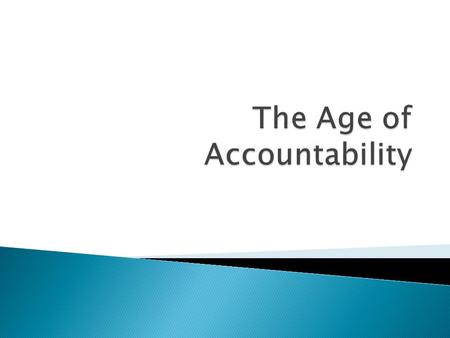 1. The scriptures definitely teach accountability - Acts 10:34-35 2. The Bible does not teach inherited sin; so, the age of accountability does not occur.