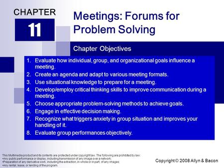 Copyright © 2008 Allyn & Bacon Meetings: Forums for Problem Solving 11 CHAPTER Chapter Objectives This Multimedia product and its contents are protected.