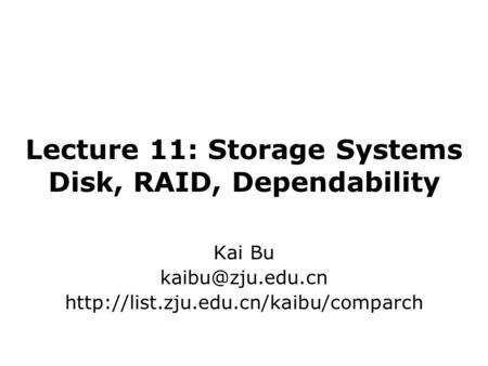 Lecture 11: Storage Systems Disk, RAID, Dependability Kai Bu