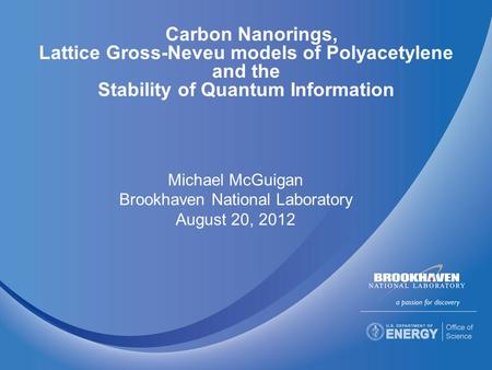 Carbon Nanorings, Lattice Gross-Neveu models of Polyacetylene and the Stability of Quantum Information Michael McGuigan Brookhaven National Laboratory.