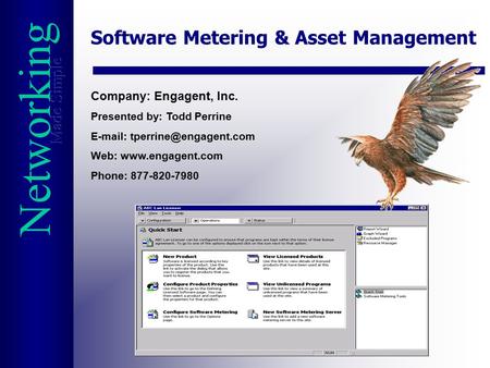 Networking Software Metering & Asset Management Company: Engagent, Inc. Presented by: Todd Perrine   Web: