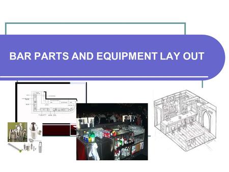 BAR PARTS AND EQUIPMENT LAY OUT