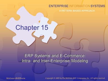 McGraw-Hill/Irwin Copyright © 2005 by The McGraw-Hill Companies, Inc. All rights reserved. ENTERPRISE INFORMATION SYSTEMS A PATTERN BASED APPROACH Chapter.