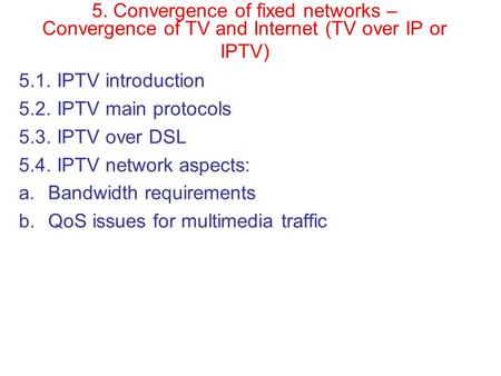 5.1. IPTV introduction 5.2. IPTV main protocols 5.3. IPTV over DSL